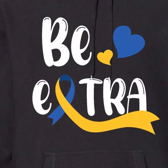 Be Extra Cute T21 World Down Syndrome Awareness Day Premium Hoodie