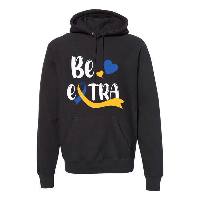 Be Extra Cute T21 World Down Syndrome Awareness Day Premium Hoodie