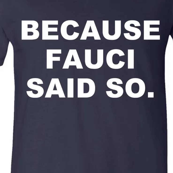 Because Fauci Said So V-Neck T-Shirt