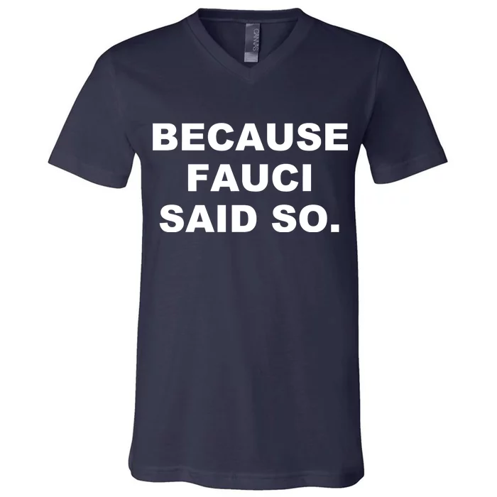 Because Fauci Said So V-Neck T-Shirt