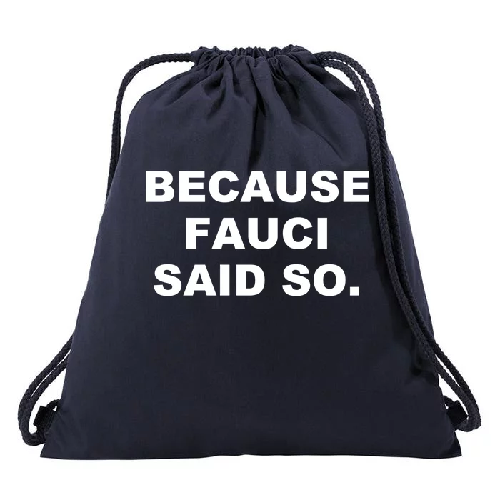 Because Fauci Said So Drawstring Bag