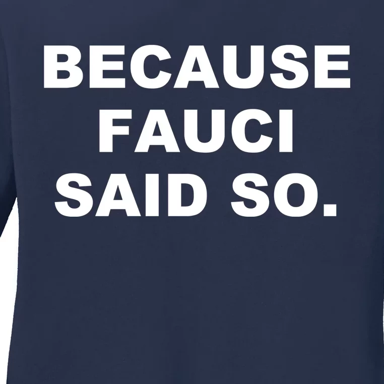 Because Fauci Said So Ladies Long Sleeve Shirt