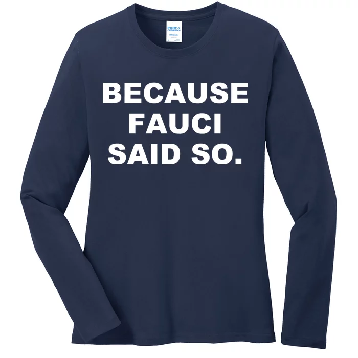 Because Fauci Said So Ladies Long Sleeve Shirt