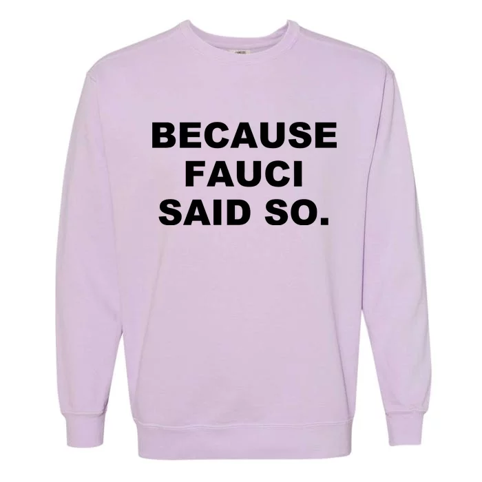 Because Fauci Said So Garment-Dyed Sweatshirt