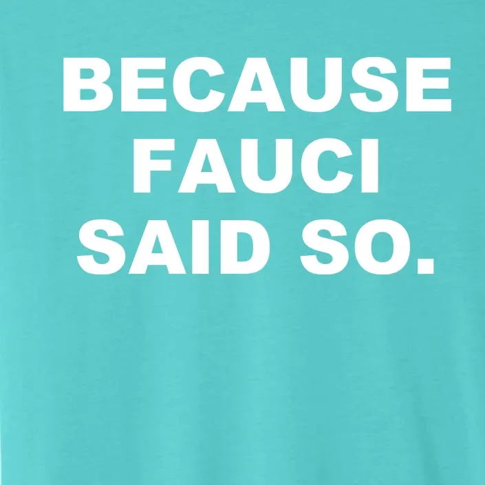 Because Fauci Said So ChromaSoft Performance T-Shirt