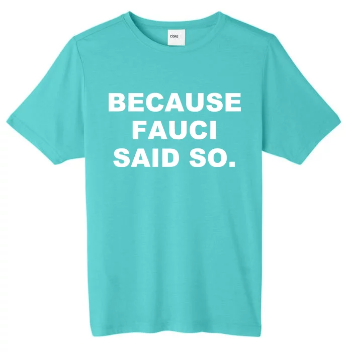 Because Fauci Said So ChromaSoft Performance T-Shirt