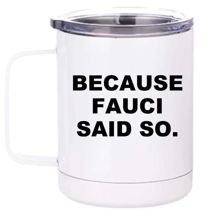 Because Fauci Said So Front & Back 12oz Stainless Steel Tumbler Cup