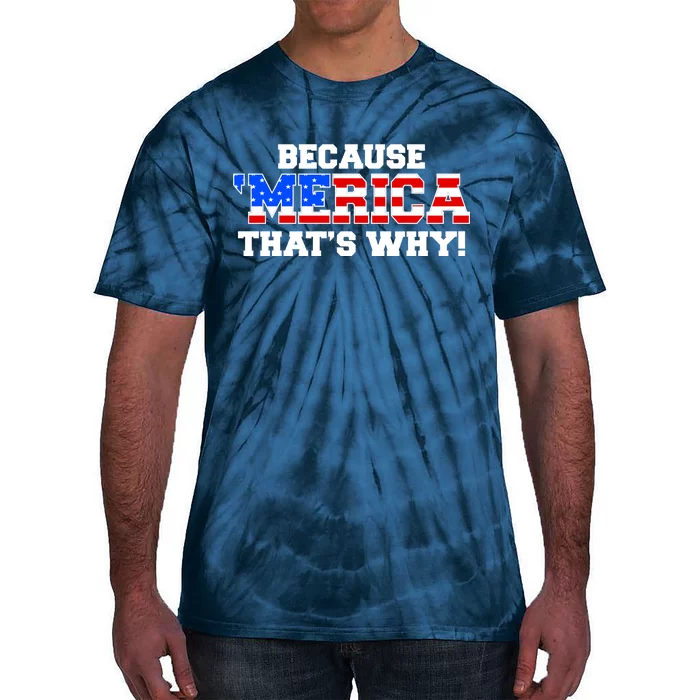 Because Merica Thats Why Tie-Dye T-Shirt