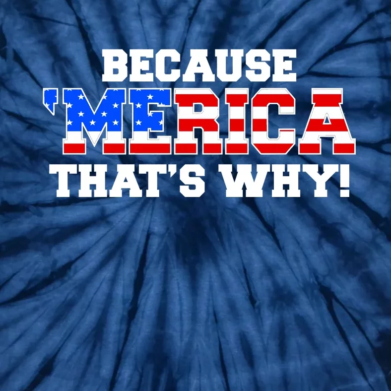 Because Merica Thats Why Tie-Dye T-Shirt