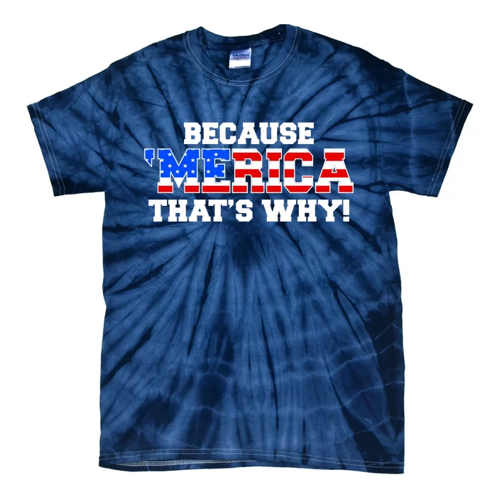 Because Merica Thats Why Tie-Dye T-Shirt