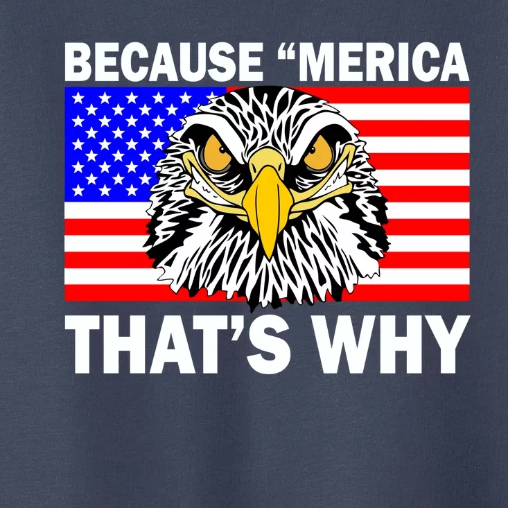 Because 'Merica That's Why! Eagle Toddler T-Shirt