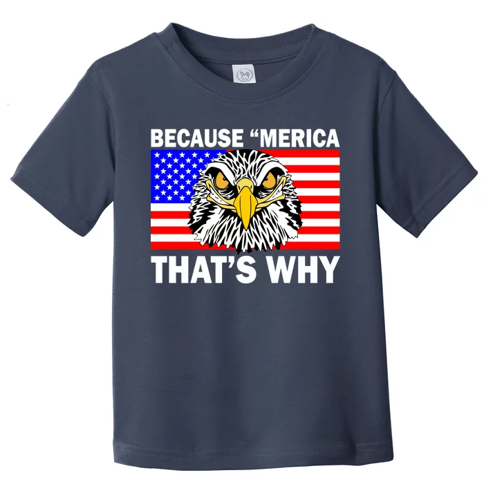 Because 'Merica That's Why! Eagle Toddler T-Shirt