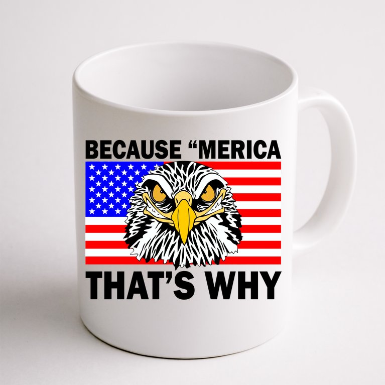 Because 'Merica That's Why! Eagle Coffee Mug