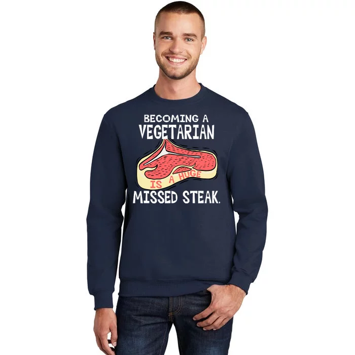 Becoming A Vegetarian is a Huge Missed Steak Sweatshirt