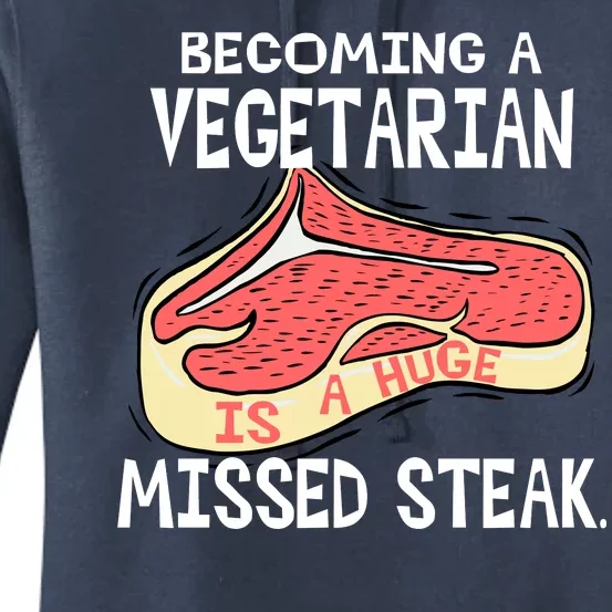 Becoming A Vegetarian is a Huge Missed Steak Women's Pullover Hoodie