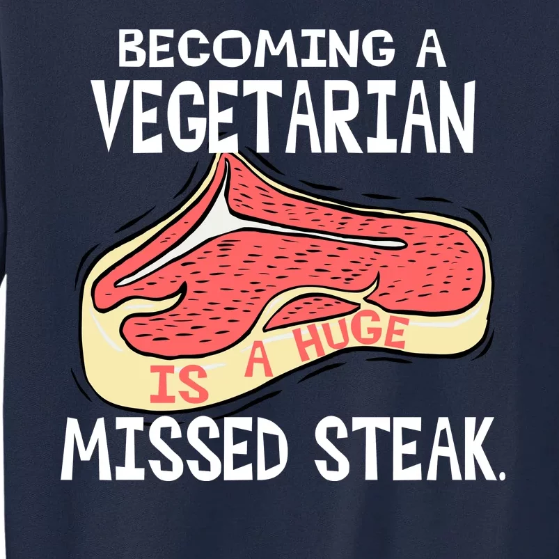 Becoming A Vegetarian is a Huge Missed Steak Tall Sweatshirt