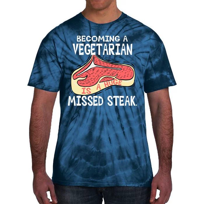 Becoming A Vegetarian is a Huge Missed Steak Tie-Dye T-Shirt