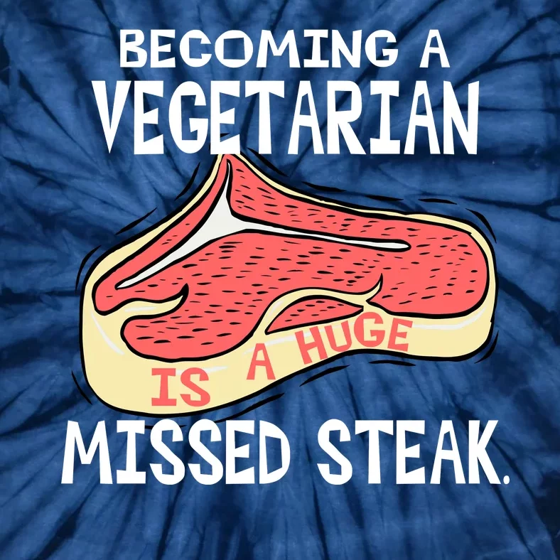 Becoming A Vegetarian is a Huge Missed Steak Tie-Dye T-Shirt