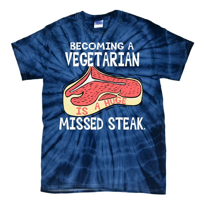 Becoming A Vegetarian is a Huge Missed Steak Tie-Dye T-Shirt