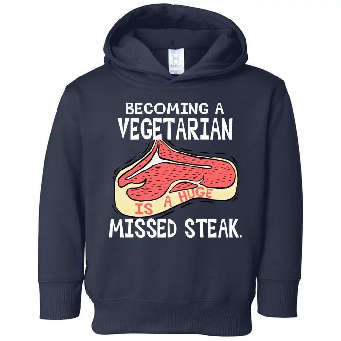 Becoming A Vegetarian is a Huge Missed Steak Toddler Hoodie