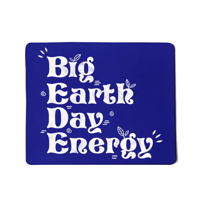 Big Earth Day Energy Environt Activist Earth Day Gift Mousepad