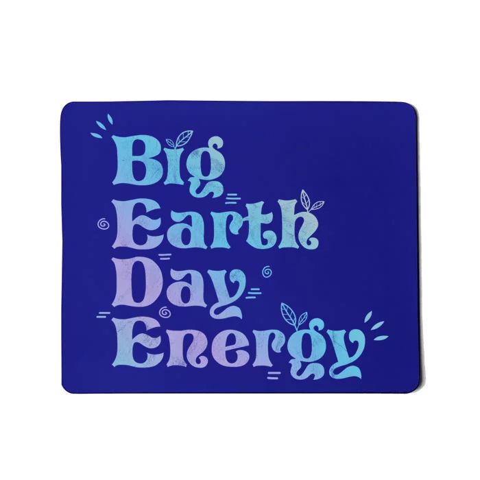 Big Earth Day Energy Environt Activist Earth Day Gift Mousepad