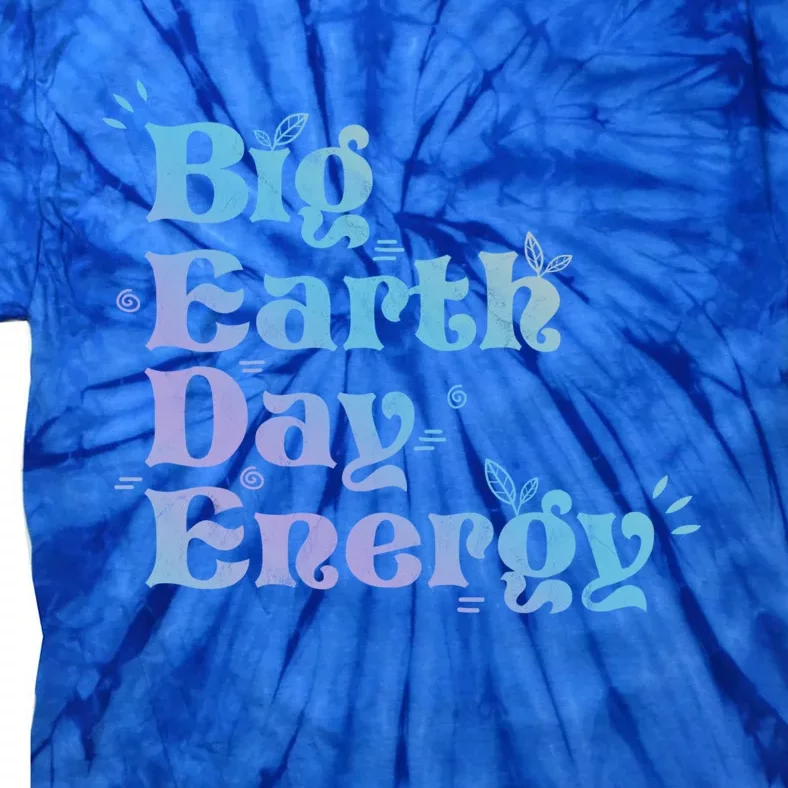 Big Earth Day Energy Environt Activist Earth Day Gift Tie-Dye T-Shirt