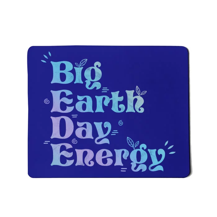 Big Earth Day Energy Environt Activist Earth Day Meaningful Gift Mousepad