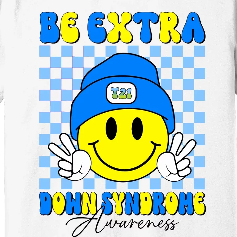 Be Extra Down Syndrome Awareness Yellow And Blue Smile Face Premium T-Shirt