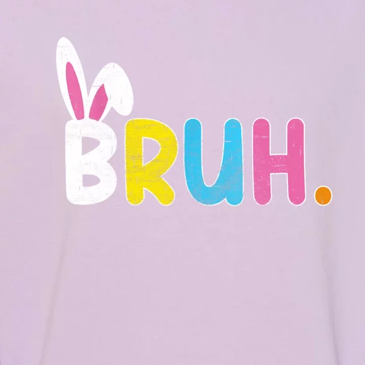 Bruh Easter Day Meme Funny Saying Bro Greeting Teens Garment-Dyed Sweatshirt