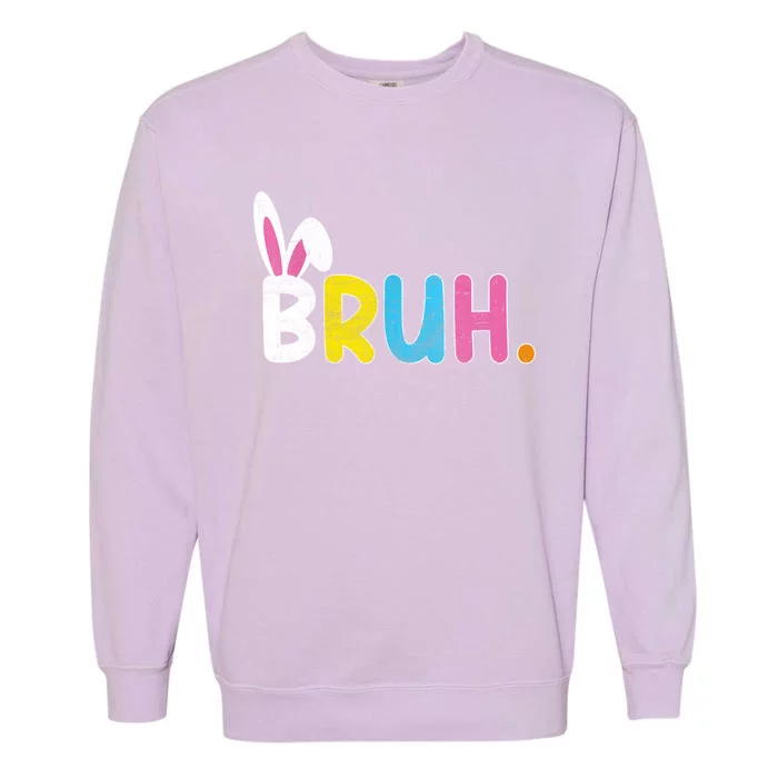 Bruh Easter Day Meme Funny Saying Bro Greeting Teens Garment-Dyed Sweatshirt