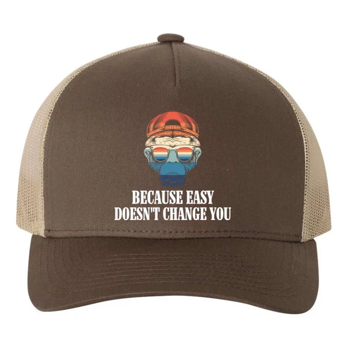 Because Easy DoesnT Change You Yupoong Adult 5-Panel Trucker Hat