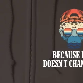 Because Easy DoesnT Change You Full Zip Hoodie