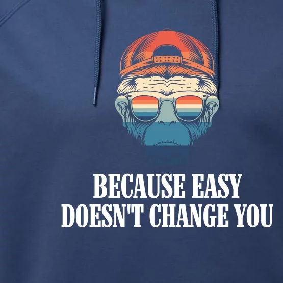 Because Easy DoesnT Change You Performance Fleece Hoodie