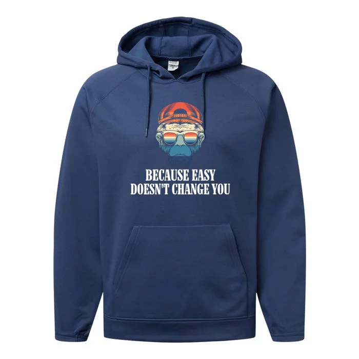 Because Easy DoesnT Change You Performance Fleece Hoodie