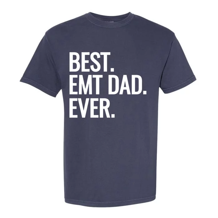 Best Emt Dad Ever Ambulance Worker Fathers Day Ems Workers Meaningful Gift Garment-Dyed Heavyweight T-Shirt