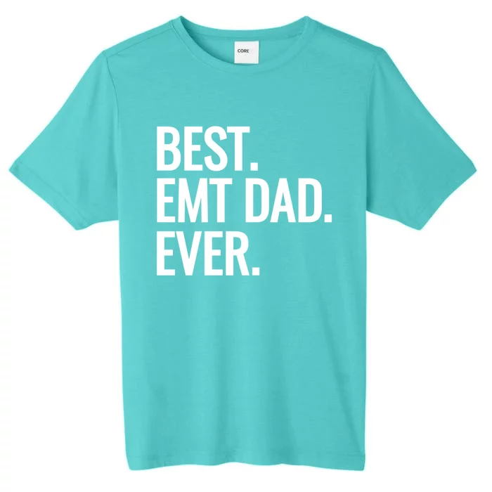 Best Emt Dad Ever Ambulance Worker Fathers Day Ems Workers Meaningful Gift ChromaSoft Performance T-Shirt