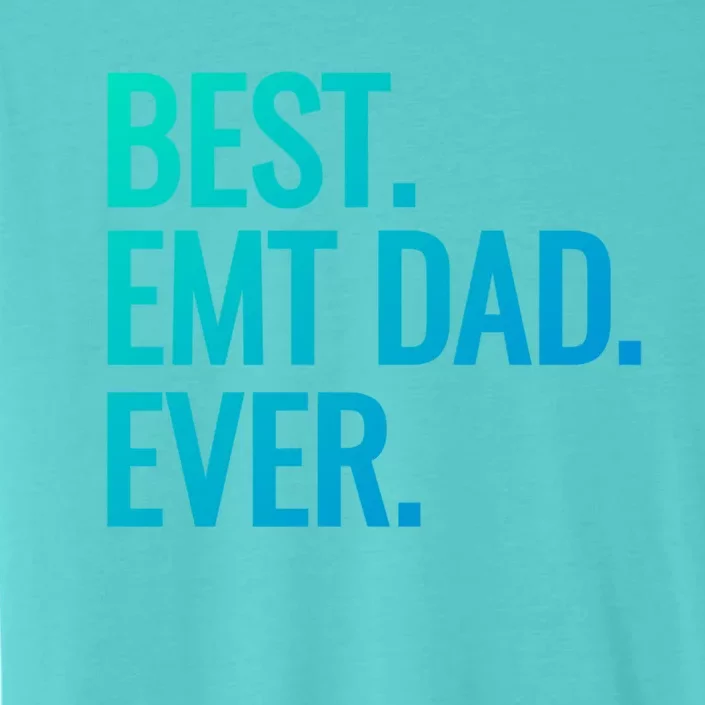 Best Emt Dad Ever Ambulance Worker Fathers Day Ems Workers Meaningful Gift ChromaSoft Performance T-Shirt