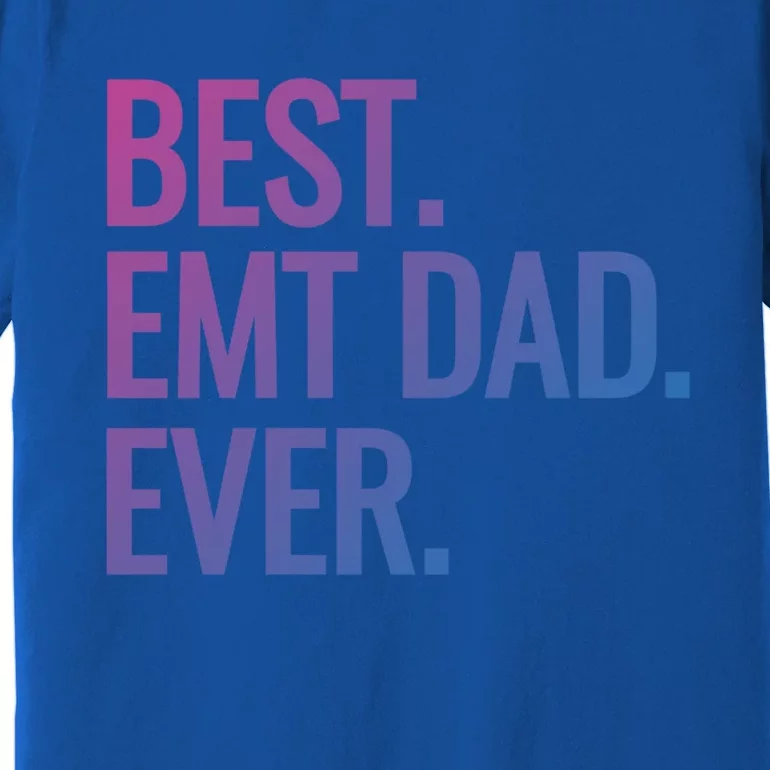 Best Emt Dad Ever Ambulance Worker Fathers Day Ems Workers Meaningful Gift Premium T-Shirt