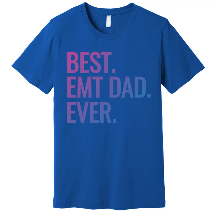 Best Emt Dad Ever Ambulance Worker Fathers Day Ems Workers Meaningful Gift Premium T-Shirt