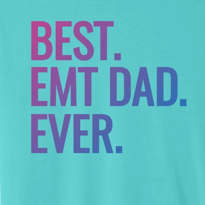 Best Emt Dad Ever Ambulance Worker Fathers Day Ems Workers Meaningful Gift ChromaSoft Performance T-Shirt