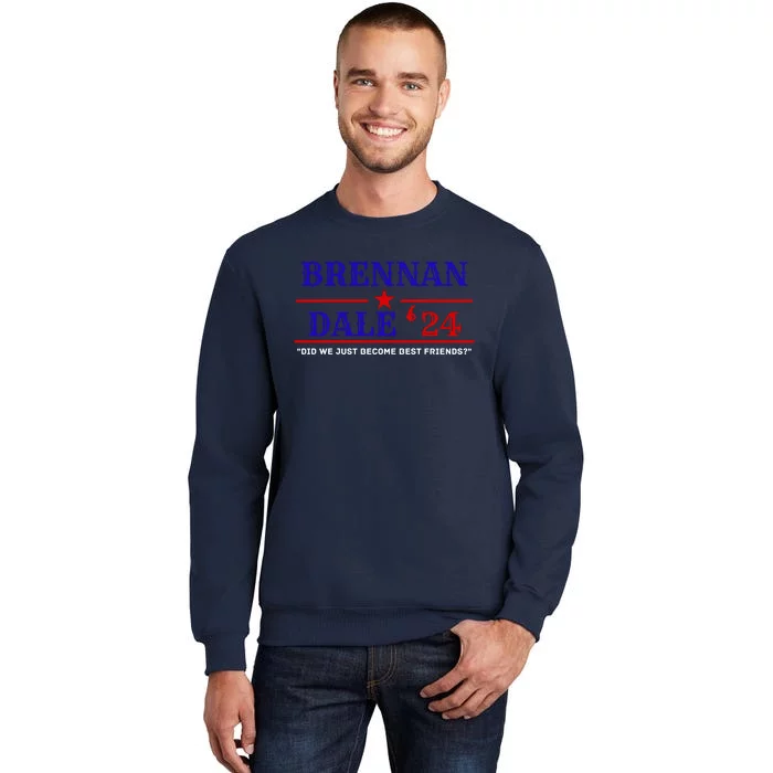 Brennan Election Dale 2024 DID WE JUST BECOME BEST FRIENDS Tall Sweatshirt