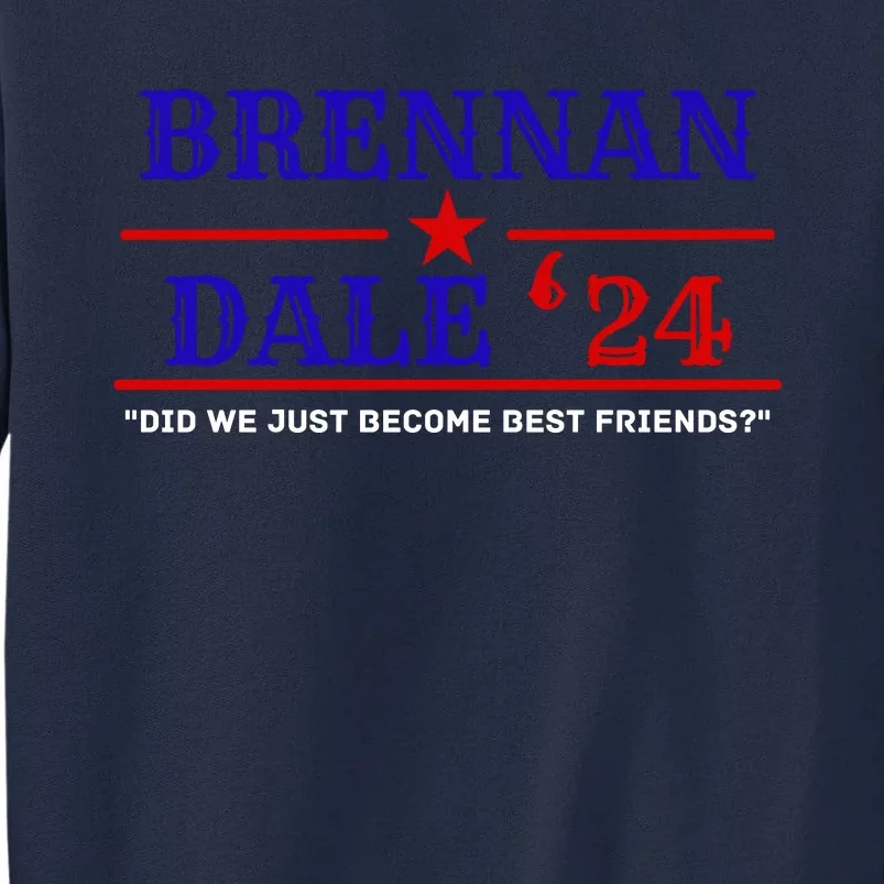 Brennan Election Dale 2024 DID WE JUST BECOME BEST FRIENDS Tall Sweatshirt