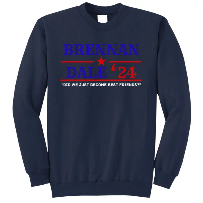 Brennan Election Dale 2024 DID WE JUST BECOME BEST FRIENDS Tall Sweatshirt