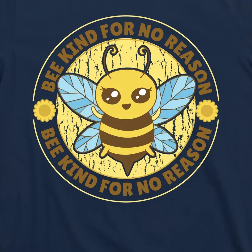 Bee Kind For No Reason T-Shirt