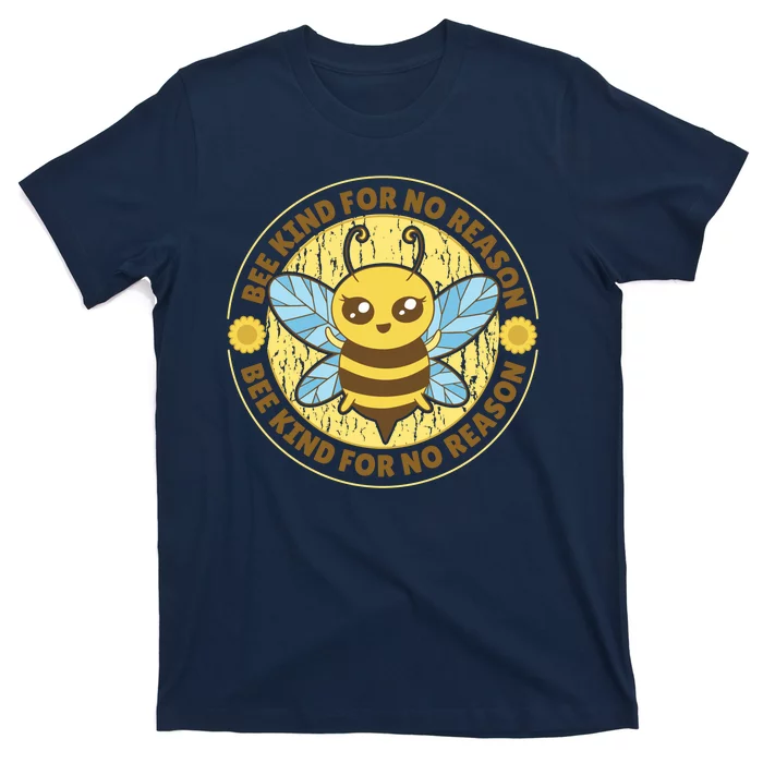 Bee Kind For No Reason T-Shirt