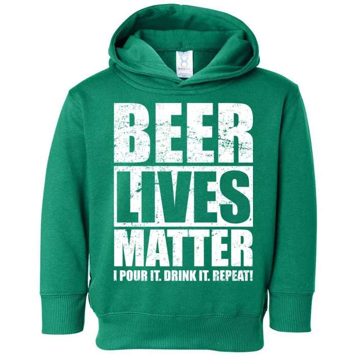 Beer Lives Matter Pour It Drink It Repeat Toddler Hoodie