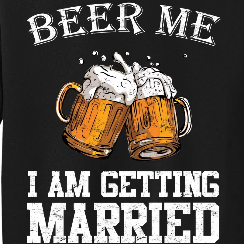 Beer Me I'm Getting Married Sweatshirt