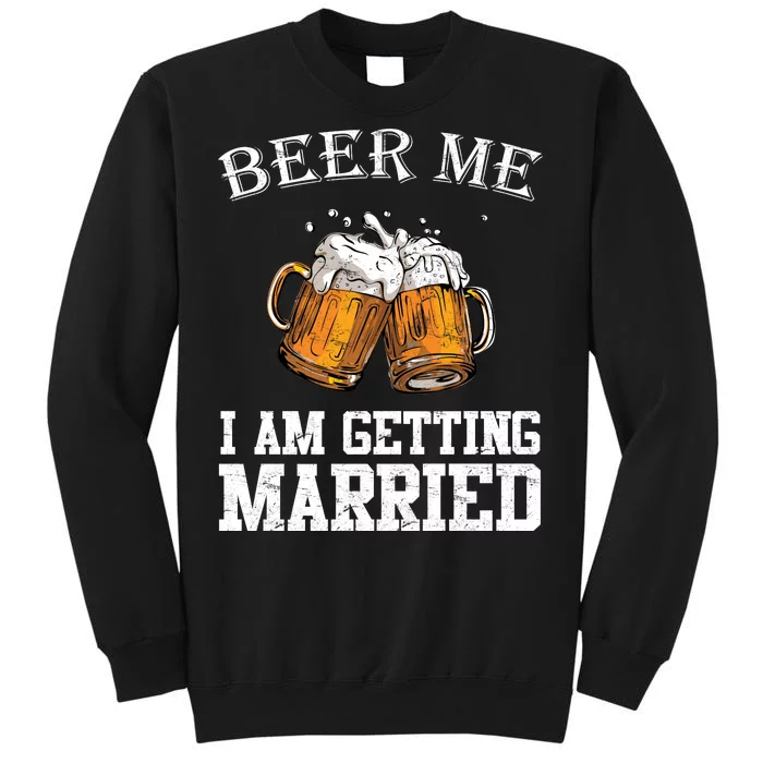 Beer Me I'm Getting Married Sweatshirt