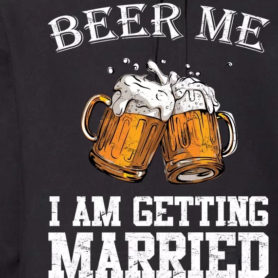 Beer Me I'm Getting Married Premium Hoodie